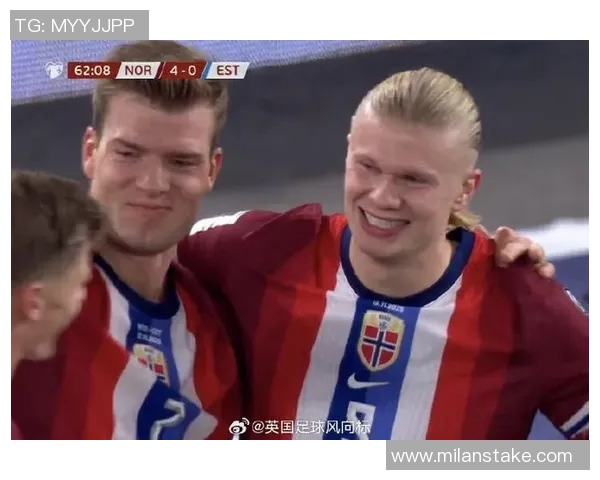 海于格谈加盟米兰的挑战与机遇哈兰德是挪威队的核心领袖